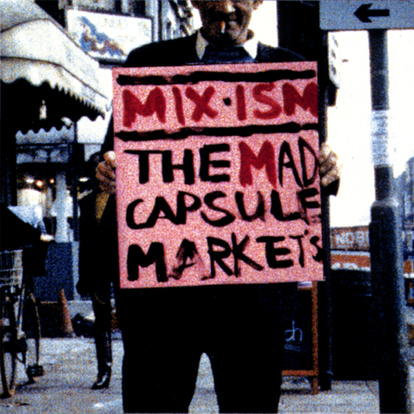 MIX‐ISM / THE MAD CAPSULE MARKETS