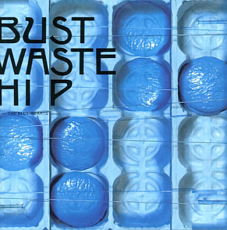 BUST WASTE HIP / The Blue Hearts