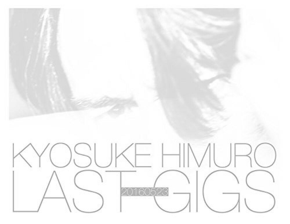 KYOSUKE HIMURO LAST GIGS / 氷室京介