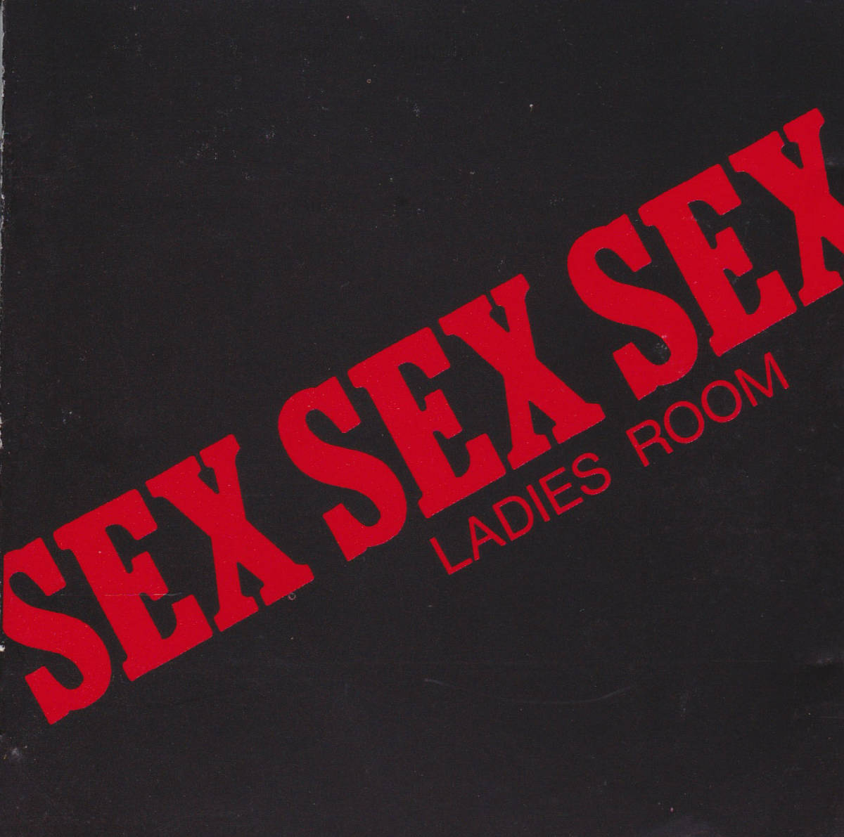 SEX SEX SEX / LADIES ROOM