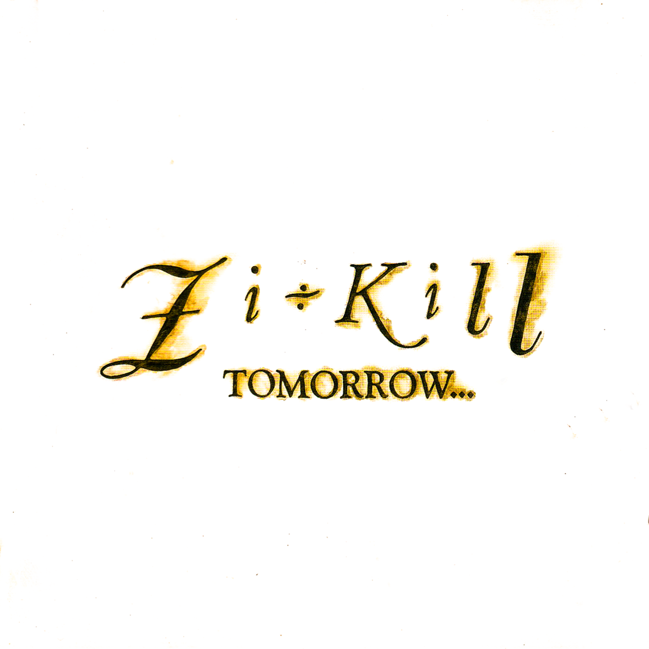 TOMORROW... / ZI:KILL